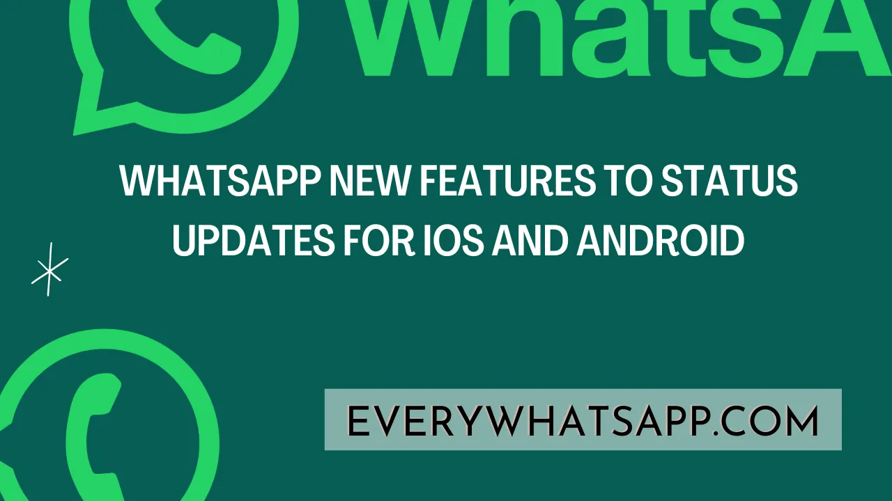 Whatsapp New Features to Status Updates for iOS and Android