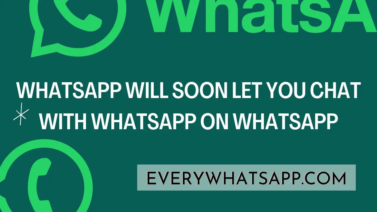 WhatsApp will soon let you chat with WhatsApp on WhatsApp