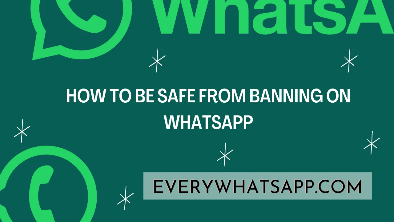 How to Be Safe from Banning on WhatsApp