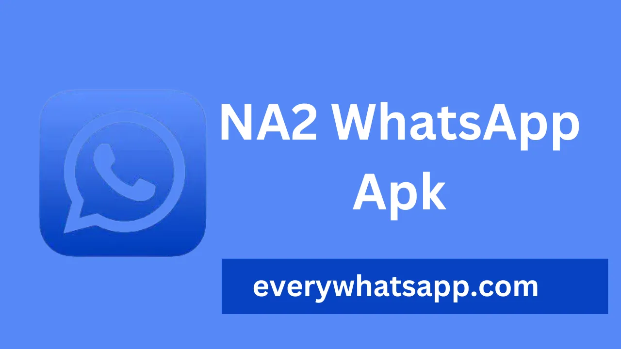 NA2 WhatsApp Apk Download Updated Version 2023 Everywhatsapp