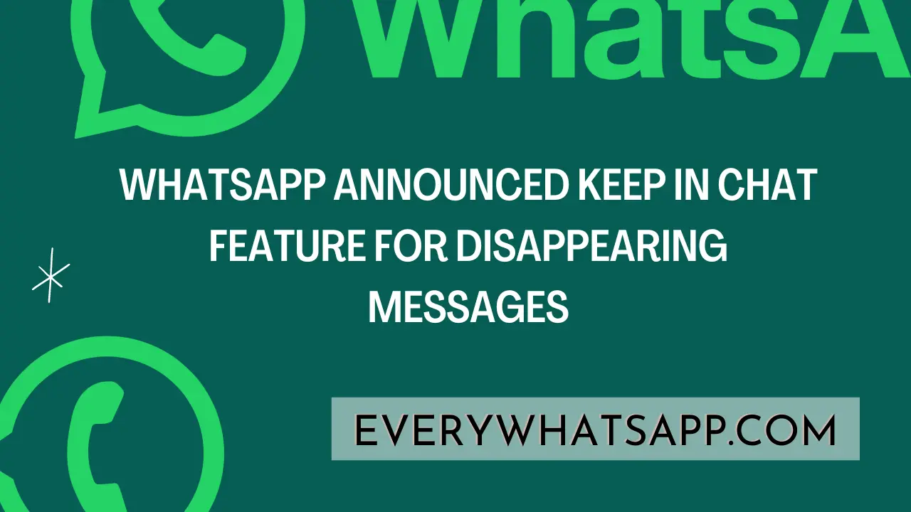 WhatsApp announced keep in chat feature for disappearing messages