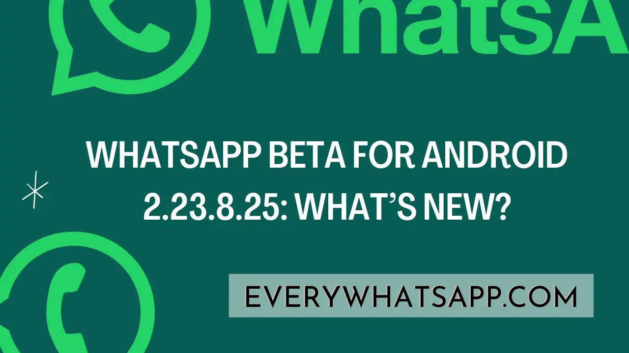 WhatsApp beta for Android 2.23.8.25 what’s new