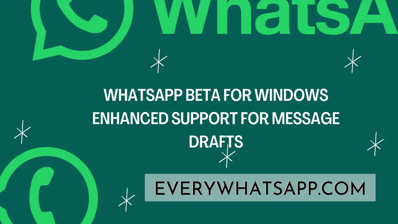 WhatsApp beta for Windows enhanced support for message drafts