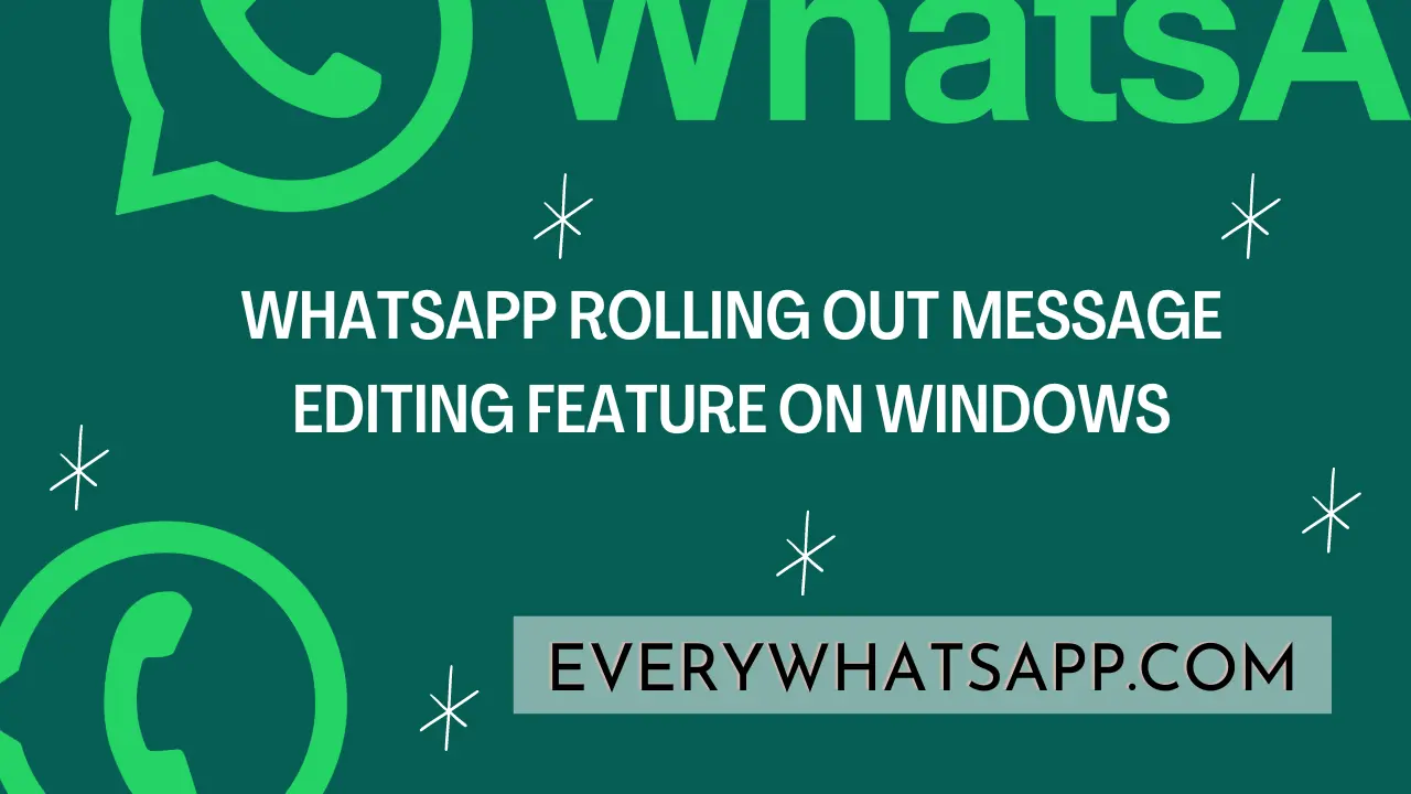WhatsApp rolling out message editing feature on Windows