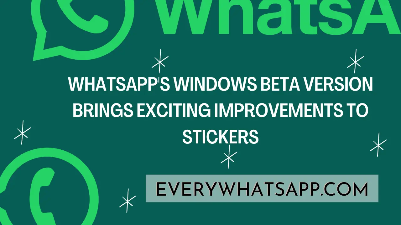 WhatsApp's Windows beta version brings exciting improvements to stickers