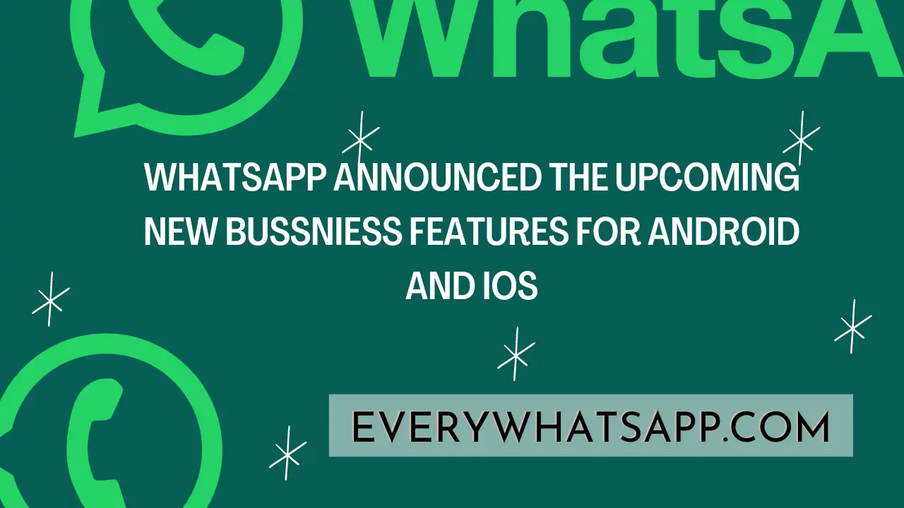 Whatsapp announced the upcoming new bussniess features for Android and IOs (1)
