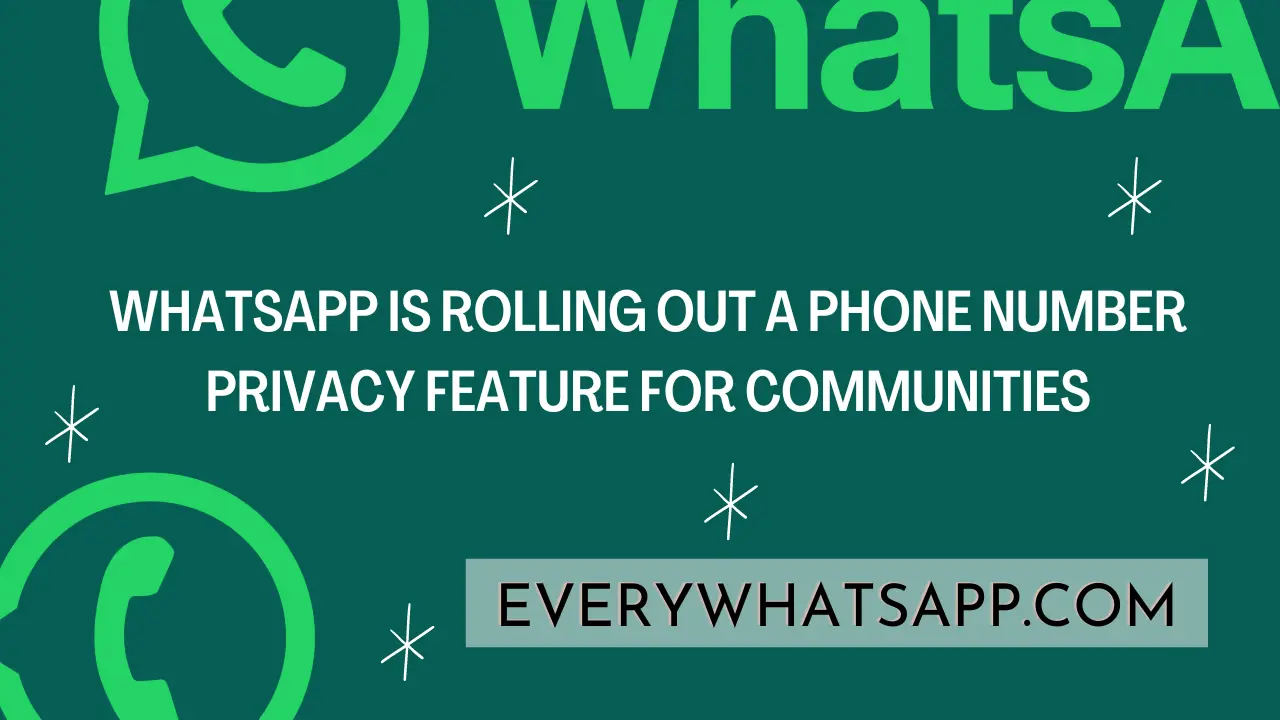 WhatsApp is rolling out a phone number privacy feature for communities